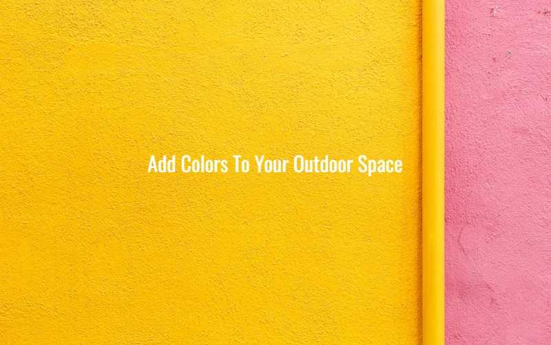 Add Colors To Your Outdoor Space