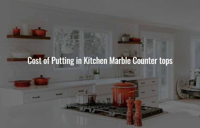 Cost of Putting in Kitchen Marble Countertops