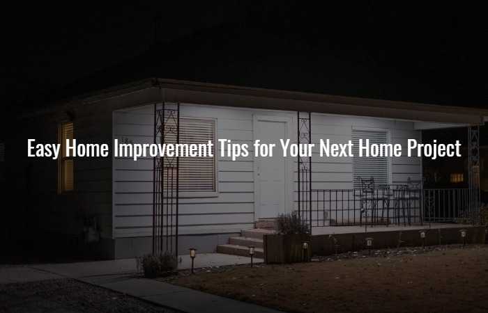 Easy Home Improvement Tips for Your Next Home Project
