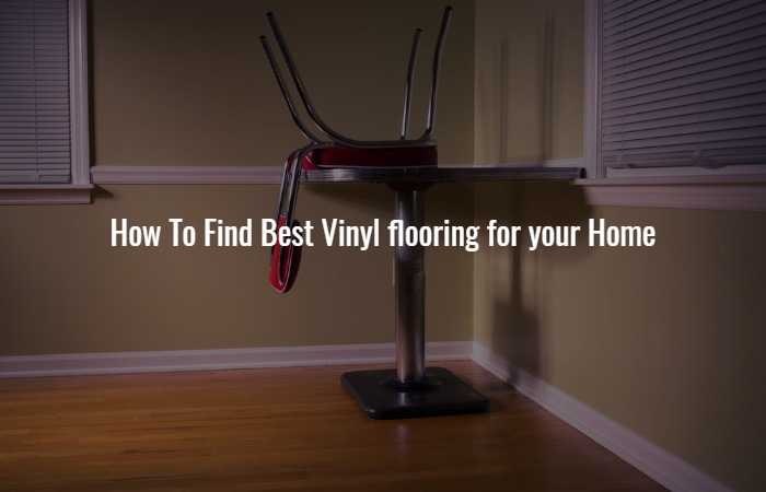 How To Find Best Vinyl flooring for your Home