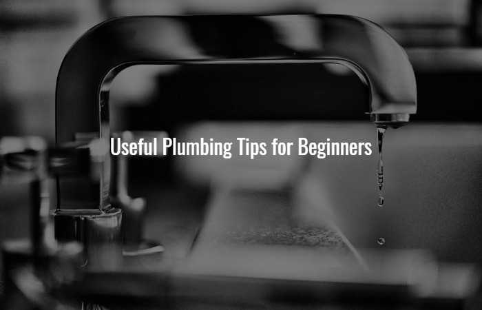 Useful plumbing tips for Beginners