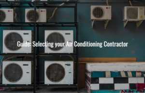 Guide: Selecting your Air Conditioning Contractor