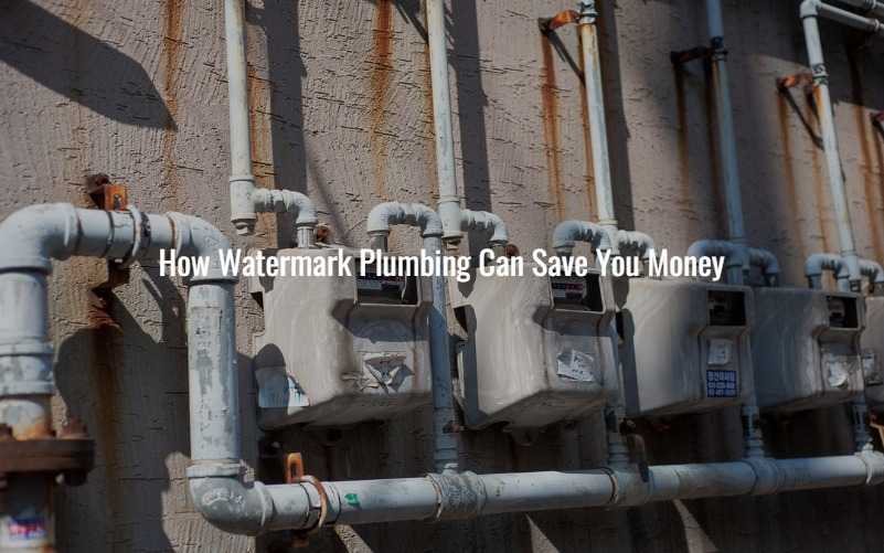 How Watermark Plumbing Can Save You Money