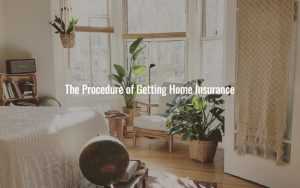 The Procedure of Getting Home Insurance