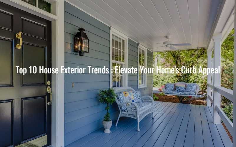 Top 10 House Exterior Trends for 2023: Elevate Your Home's Curb Appeal