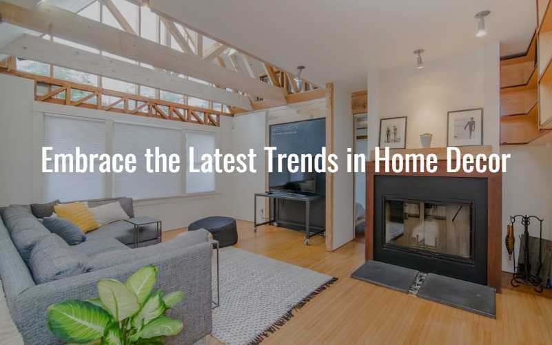 Embrace the Latest Trends in Home Decor