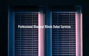 Professional Blackout Blinds Dubai Services