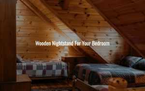 Wooden Nightstand For Your Bedroom