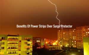 Benefits Of Power Strips Over Surge Protector