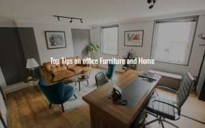 Top Tips on office Furniture and Home