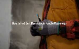 How to Find Best Electrician in Rancho Cucamonga