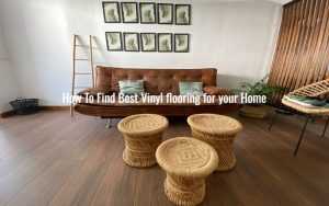 How To Find Best Vinyl flooring for your Home