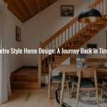 Retro Style Home Design: A Journey Back in Time