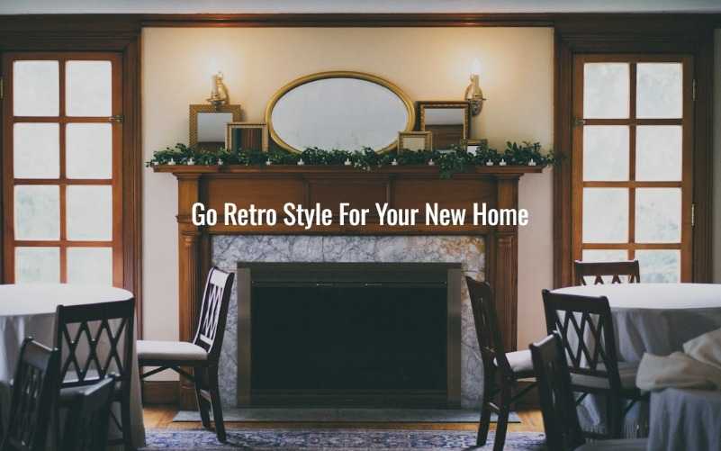 Go Retro Style For Your New Home