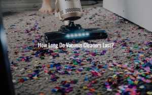 How Long Do Vacuum Cleaners Last