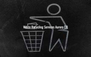 Waste Recycling Services Aurora CO