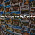 Generate Images According TO Your Need